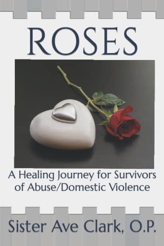 Roses:A Healing Journey for Survivors of Abuse/Domestic Violence