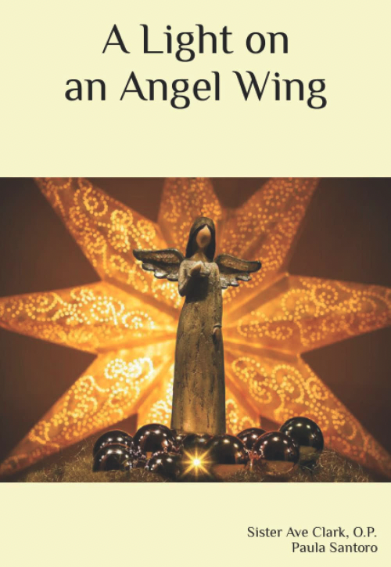 A Light on an Angel Wing – Sister Ave Clark, O.P and Paula Santoro