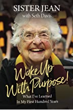 Wake Up With Purpose!: What I’ve Learned in My First Hundred Years