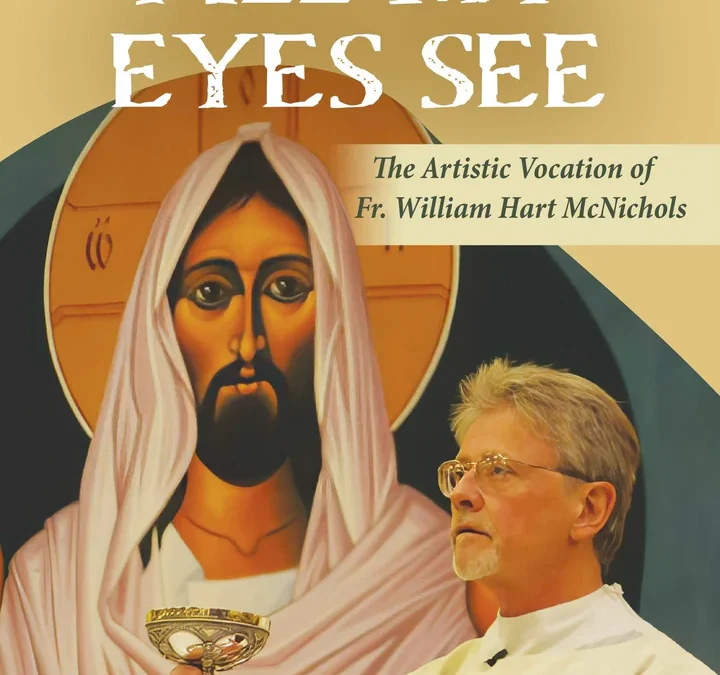 All My Eyes See: The Artistic Vocation of Fr. William Hart McNichols