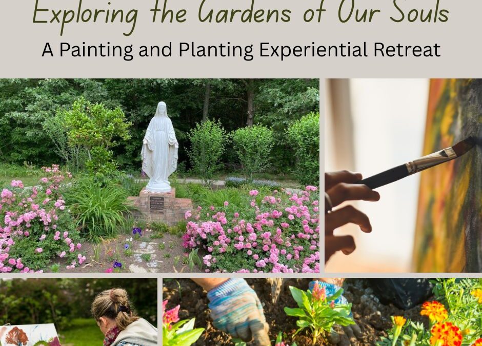 Exploring the Gardens of Our Souls – a Painting and Planting Experiential Retreat